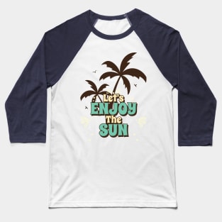 Let's enjoy the sun Baseball T-Shirt